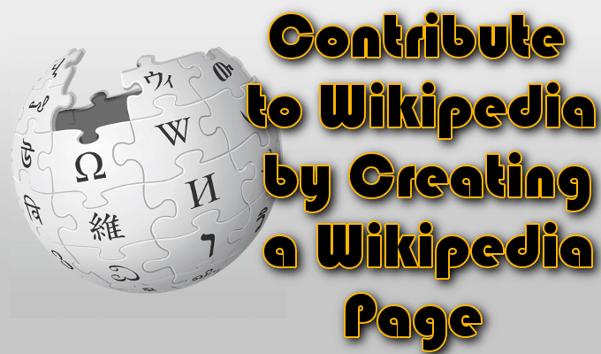 Contribute-to-Wikipedia-by-Creating-a-Wikipedia-Page - Online Tech Tips Contribute to Wikipedia by Creating a Wikipedia Page image - Contribute-to-Wikipedia-by-Creating-a-Wikipedia-Page